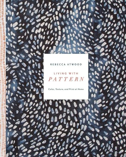 Living with Pattern:   Color, Textura y Estampado en Casa - de Rebecca Atwood